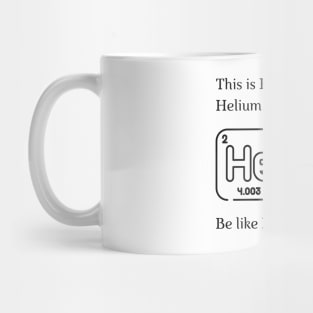 Be like Helium! Mug